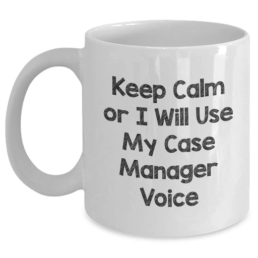 Funny Case Manager Gifts, White Coffee Mug for Men, 'Keep Calm Or I Will Use My Case Manager Voice' - Unique Father's Day Unique Gift from Friends, Family or Coworkers - Main