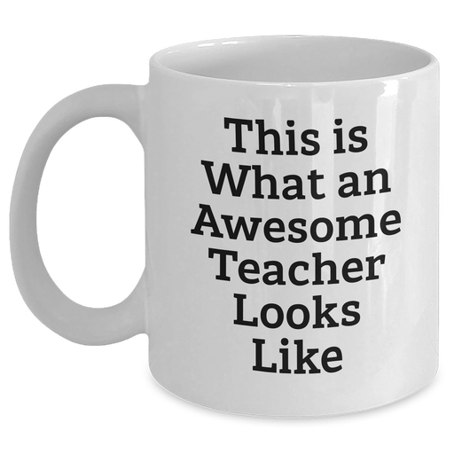 Gifts from Friends for Awesome Teachers on Father's Day - This Is What An Awesome Teacher Looks Like White Coffee Mug, 11oz or 15oz Ceramic Mug for Teacher Appreciation - Main