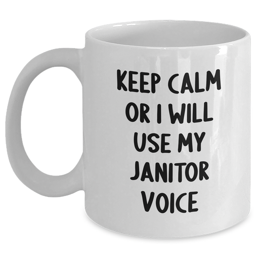 Janitor Humor Funny White Coffee Mug Gifts from Friends to Janitor Keep Calm Or I Will Use My Janitor Voice, White Coffee Mug for Father's Day, Unique Janitor Gifts for Men - Main