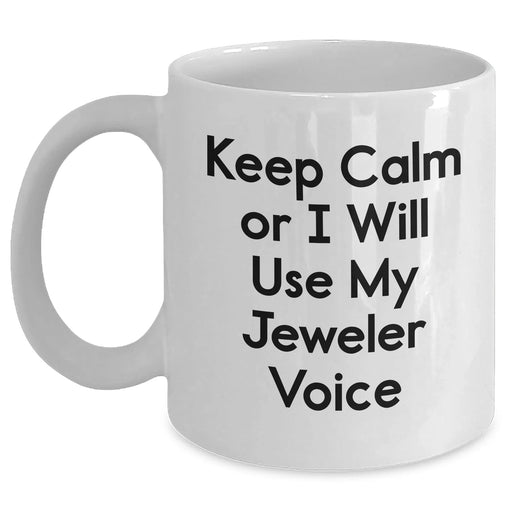 Funny Jeweler Gifts, White Coffee Mug for Men, 'Keep Calm Or I Will Use My Jeweler Voice' Quote, Father's Day Unique Gifts from Family - Main