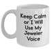 Funny Jeweler Gifts, White Coffee Mug for Men, 'Keep Calm Or I Will Use My Jeweler Voice' Quote, Father's Day Unique Gifts from Family - Main