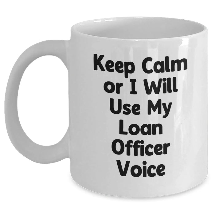 Funny Loan Officer Gifts - Keep Calm Or I Will Use My Loan Officer Voice White Coffee Mugs for Mother's Day from Friends - Main