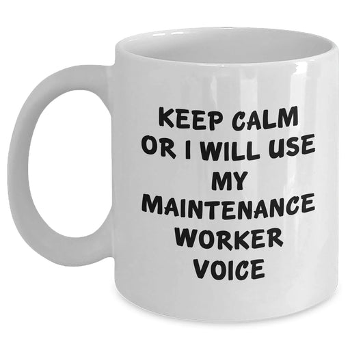 Funny Maintenance Worker Gifts - 'Keep Calm Or I Will Use My Maintenance Worker Voice' White Coffee Mug for Dad, Husband, Friend, or Coworker on Father's Day - Main