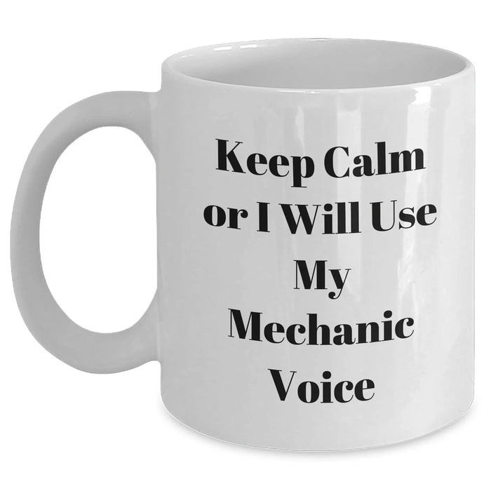 Funny Mechanic Gifts Keep Calm Or I Will Use My Mechanic Voice White Coffee Mug for Mechanic Lovers Gifts from Men to Mechanic Friends - Main