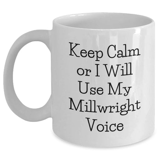 Funny Millwright Quotes Gifts from Men to Millwrights on Father's Day, White Coffee Mug, 11oz or 15oz, Ceramic, Microwave and Dishwasher Safe - Main