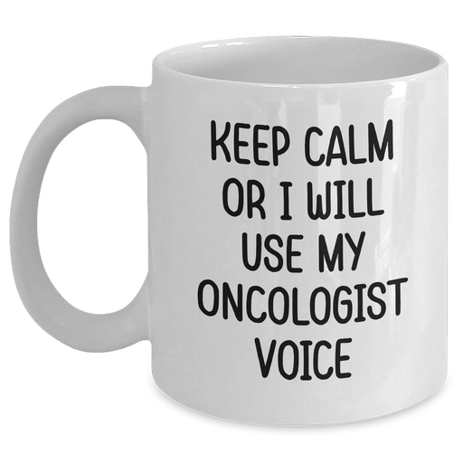 Funny Oncologist Gifts from Friends and Family - Keep Calm Or I Will Use My Oncologist Voice, White Coffee Mug for Father's Day, 11oz or 15oz Capacity, Ceramic, Microwave, and Dishwasher Safe - Main