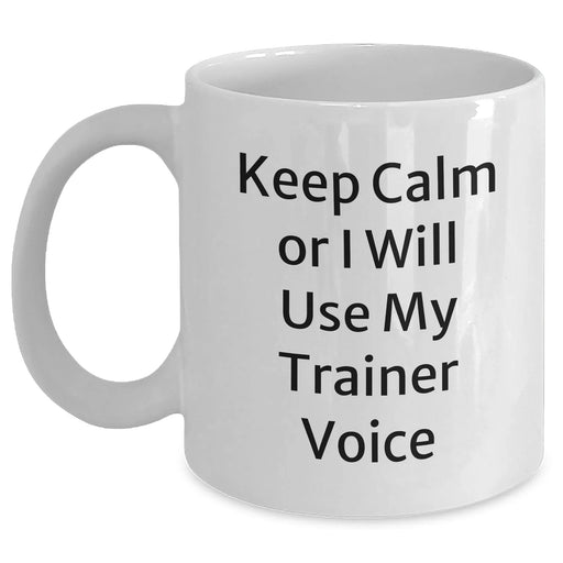 Funny Trainer Gifts from Friends - Keep Calm Or I Will Use My Trainer Voice White Coffee Mug, 11oz or 15oz, Perfect for Father's Day - Main