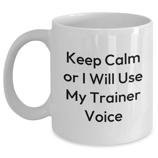 Trainer Humor White Coffee Mug, Funny Gifts from Friends for Trainer, Keep Calm Or I Will Use My Trainer Voice, Father's Day Unique Gifts for Men - Main