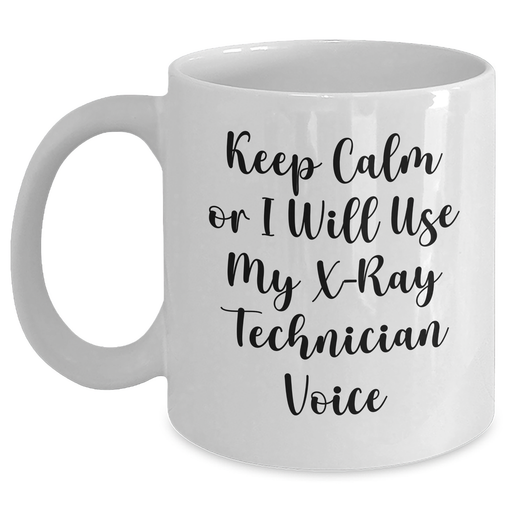X-Ray Technician Gifts, White Coffee Mug, Keep Calm Or I Will Use My X-ray Technician Voice, Funny, Father's Day Unique Gifts from Men to X-Ray Technician Friends - Main