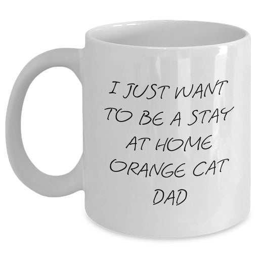 Funny Orange Cat Dad Gifts - I Just Want To Be A Stay At Home Orange Cat Dad White Coffee Mug, Father's Day Unique Gifts from Friends - Main