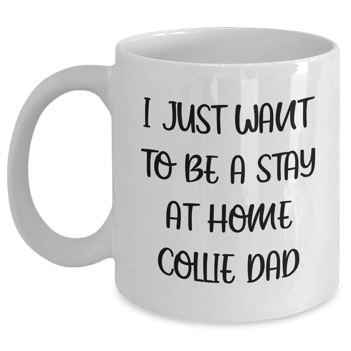 Funny Collie Dog Lover Gifts from Men to Friends on Father's Day - 'I Just Want To Be A Stay At Home Collie Dad' White Coffee Mug - Main