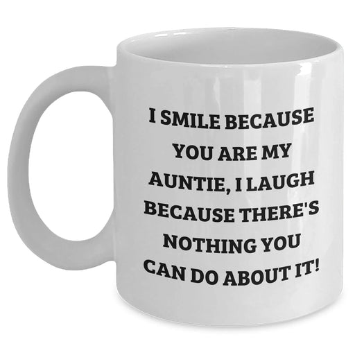 Funny Auntie Gifts, I Smile Because You Are My Auntie, I Laugh Because There's Nothing You Can Do About It! - White Coffee Mug Gifts from Men to Auntie for Graduation - Main