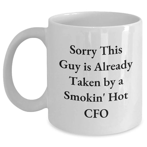 Funny CFO Quote White Coffee Mug Gifts from Friends for Father's Day, Sorry This Guy Is Already Taken By A Smokin' Hot CFO - Main