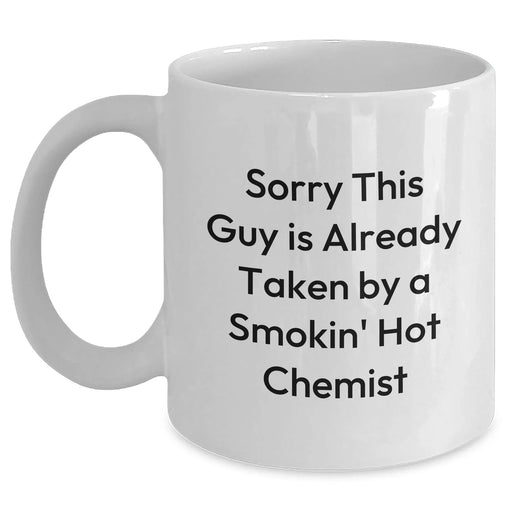 Funny Chemist Gifts for Father's Day - White Coffee Mug with Sorry This Guy Is Already Taken By A Smokin' Hot Chemist Quote, Gifts from Men to Chemist Friends and Family - Main