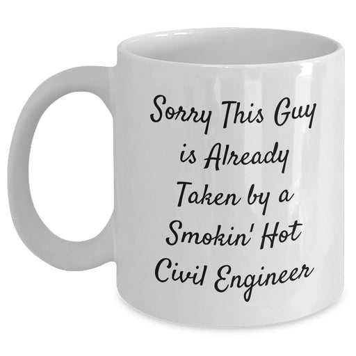 Funny Civil Engineer Gifts from Friends for Dad's Special Day - Sorry This Guy Is Already Taken By A Smokin' Hot Civil Engineer White Coffee Mug - Main