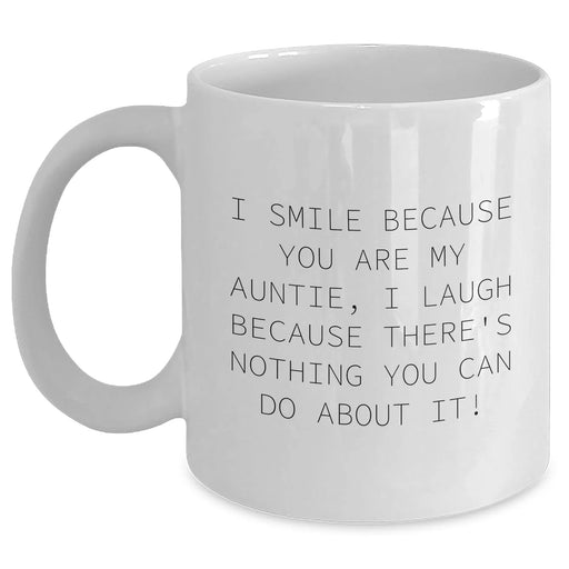Funny Auntie Gifts from Family, Graduation Unique Gifts for Auntie, White Coffee Mug with I Smile Because You Are My Auntie, I Laugh Because There's Nothing You Can Do About It! - Main