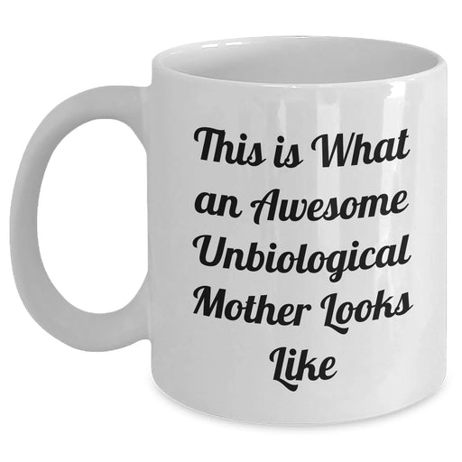 Awesome Unbiological Mother Gifts from Men, Funny White Coffee Mug for Her, This Is What An Awesome Unbiological Mother Looks Like - Unique Father's Day Unique Gifts for Her, Gifts from Family - Main