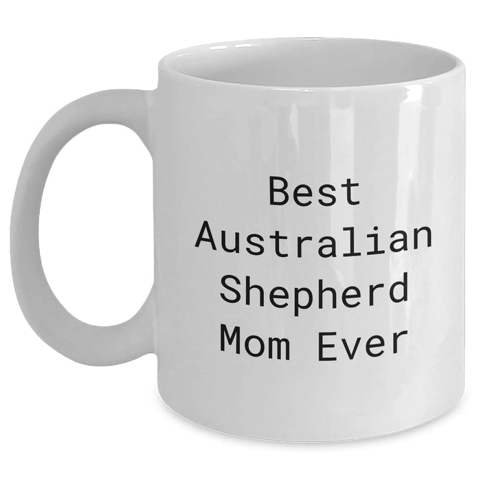 Australian Shepherd Dog Mom Ever White Coffee Mug Gifts from Family to Dad on Father's Day, Best Australian Shepherd Quotes Funny, Best Australian Shepherd Gifts for Men, Dog Mom Gifts - Main