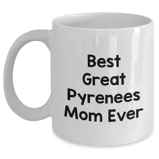 Best Great Pyrenees Mom Ever - Funny Great Pyrenees Dog Coffee Mug - White 11oz or 15oz Ceramic Mug - Gifts for Father's Day Unique Gifts from Daughter - Main
