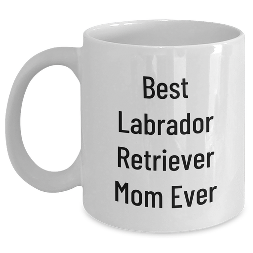 Labrador Retriever Mom Ever Best Gift Ideas For Father's Day Coffee Mug,LABRADOR RETRIEVER DOG Gifts For Men From - Main