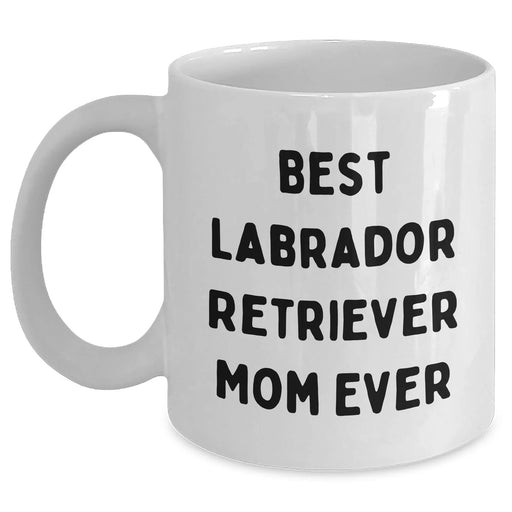 Gifts for Labrador Retriever Dog Lovers | Funny Best Labrador Retriever Mom Ever White Coffee Mug | Labrador Retriever Gifts for Father's Day Unique Gifts for Labrador Retriever Dog Moms - Main