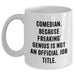 Comedian Gifts from Men, Funny White Coffee Mugs for Comedian, Unique Father's Day Unique Gifts - 'Comedian. Because Freaking' genius Is Not An Official Job Title.' - Main