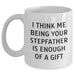Funny Stepfather Gifts, 'I Think Me Being Your Stepfather Is Enough Of A Gift' White Coffee Mug for Men, Unique Graduation Present from Family - Main