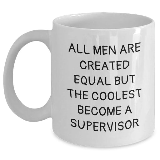 Funny Supervisor Quotes Gifts for Her, All Men Are Created Equal But The Coolest Become A Supervisor, White Coffee Mug Gifts from Women to Supervisor on Mother's Day, Gifts for Supervisor - Main