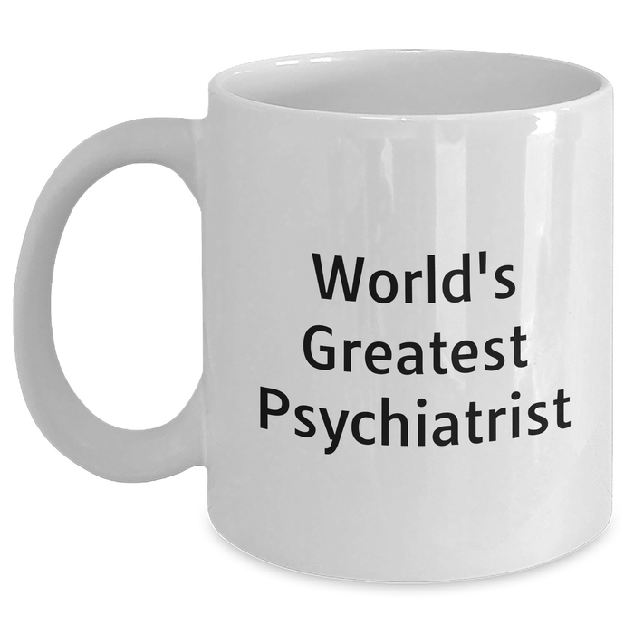 Funny World's Greatest Psychiatrist Gifts for Mother's Day White Coffee Mug, Perfect for Psychiatrist Women, Friends, and Family from Men - Main