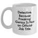 Detective Gifts from Family, White Coffee Mug for Detective Men, 'Detective. Because Freaking' genius Is Not An Official Job Title.' Mugs, Unique Graduation Gifts - Main