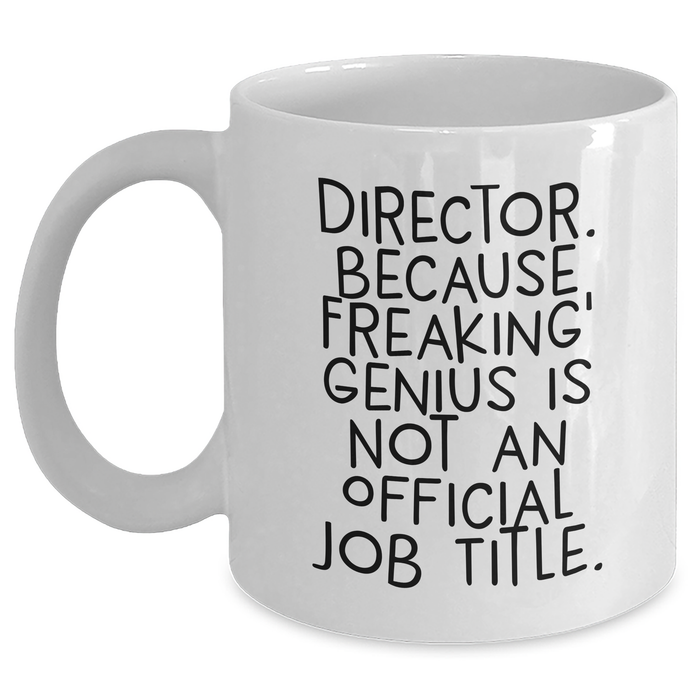 Funny Director Quote Gifts from Friends for Graduation, White Ceramic Coffee Mug, 11oz or 15oz, Microwave Safe, Gifts for Director - Main