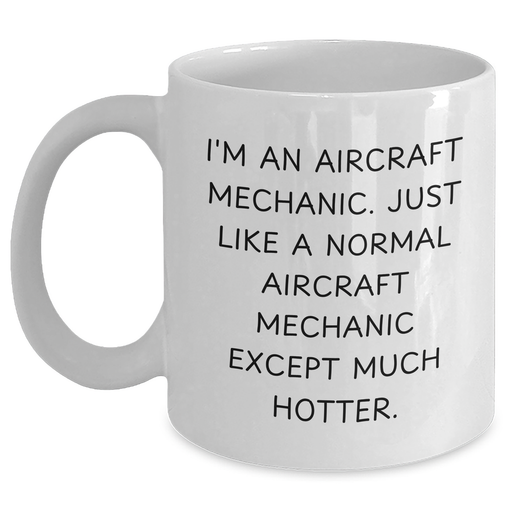 Aircraft Mechanic Humor Gifts from Friends for Him - Funny White Coffee Mug, 11oz or 15oz, Perfect for Father's Day Unique Gifts - Main