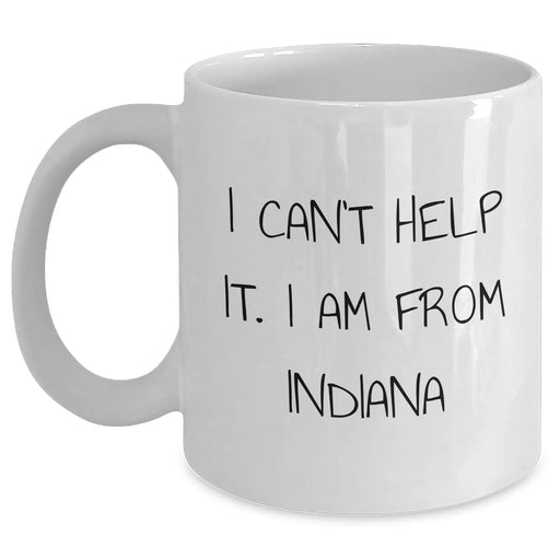 Funny Indiana White Coffee Mugs, 'I Can't Help It. I Am From Indiana' - Unique Gifts from Friends, Family, or Coworkers for Indiana Residents, Perfect for Mother's Day - Main