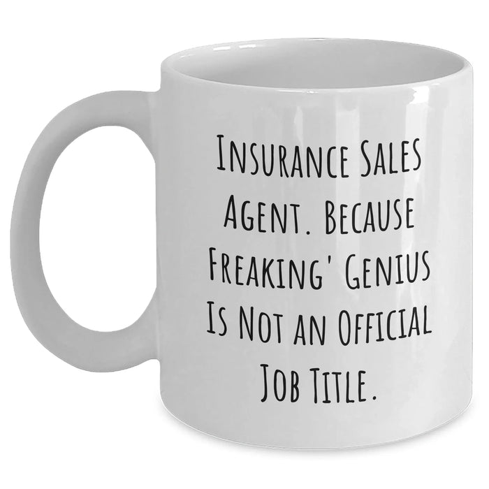 Funny Insurance Sales Agent Gifts - White Coffee Mug 'Because Freaking' genius Is Not An Official Job Title.' for Insurance Sales Agent Graduation - Main