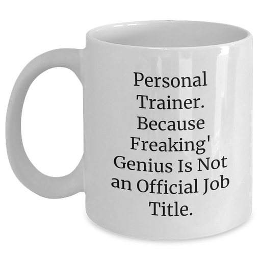 Funny Personal Trainer Gifts from Mom - 'Personal Trainer. Because Freaking' genius Is Not An Official Job Title.' White Coffee Mug for Her - Mother's Day Unique Gifts - Main