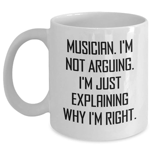 Funny Musician Gifts for Men from Family - 'I'm Not Arguing. I'm Just Explaining Why I'm Right.' White Coffee Mug for Graduation - Main
