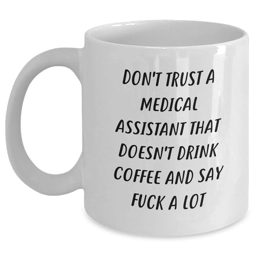 Funny Medical Assistant Gifts from Friends, White Coffee Mug for Graduation, 'Don't Trust A Medical Assistant That Doesn't Drink Coffee And Say F--k A Lot' Quote - Main