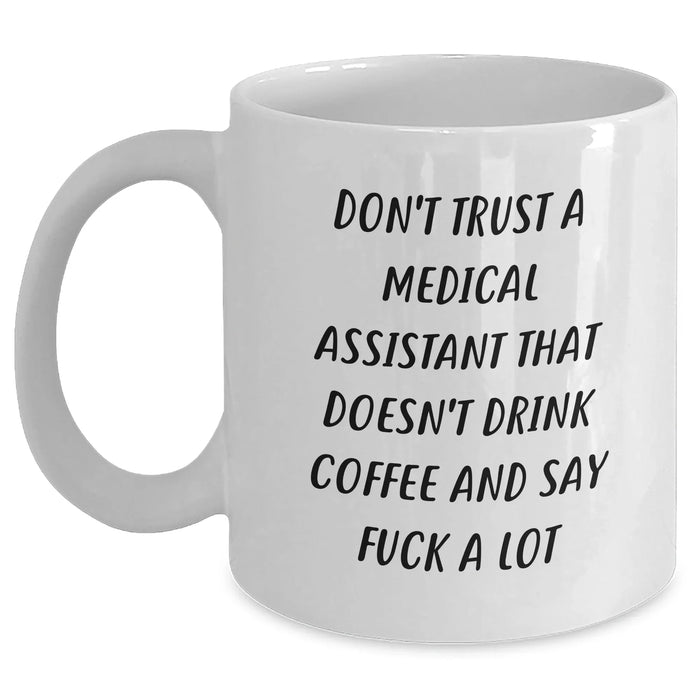 Funny Medical Assistant Gifts from Friends, White Coffee Mug for Graduation, 'Don't Trust A Medical Assistant That Doesn't Drink Coffee And Say F--k A Lot' Quote - Main