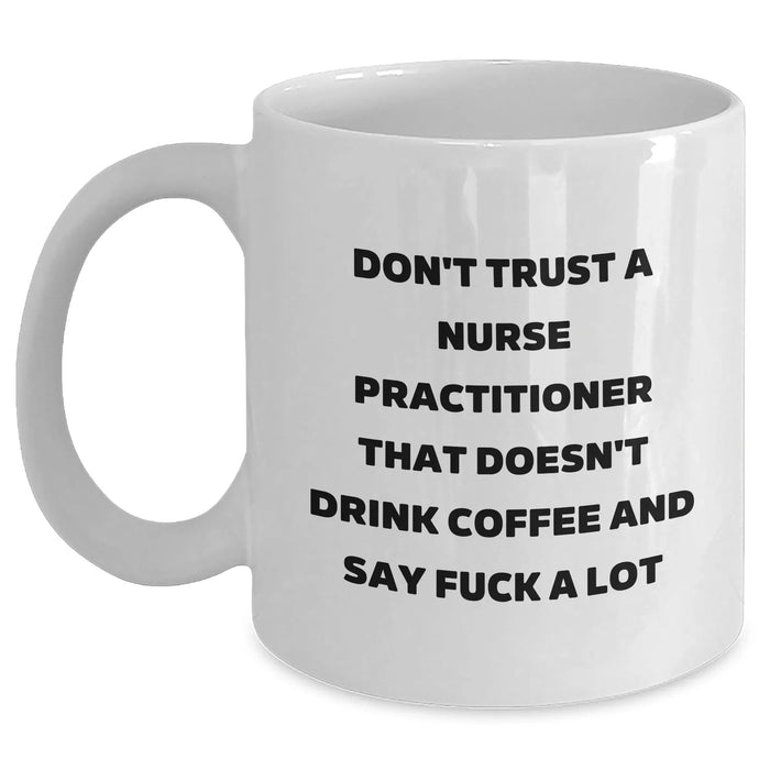 Funny Nurse Practitioner Gifts from Friends and Family, White Coffee Mug for Graduation, 'Don't Trust...' Quote on 11oz or 15oz Ceramic - Main