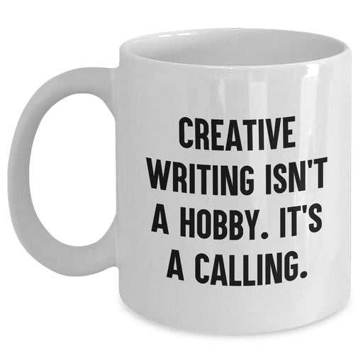 Creative Writing Isn't A Hobby. It's A Calling. Funny White Coffee Mug Gifts from Mom for Creative Writing Enthusiasts on Mother's Day - Main