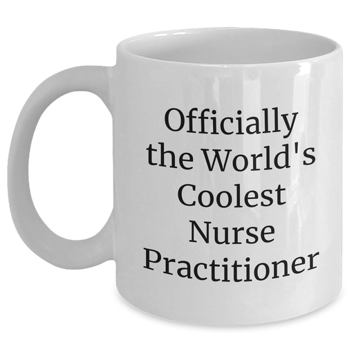 Funny Nurse Practitioner White Coffee Mug Gifts from Family for Father's Day - 'Officially The World's Coolest Nurse Practitioner' - Main