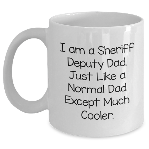 Sheriff Deputy Dad Gifts from Men for Sheriff Deputy Graduation Unique White Coffee Mugs - Funny Quote - Main
