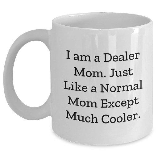 Cool Dealer Mom Gifts from Friends & Family - White Coffee Mug for Graduation, Unique Dealer Mug - Main