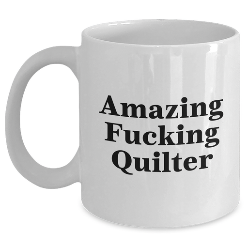 Funny Quilter Gifts from Friends for Quilter Graduation Unique White Coffee Mug - Main