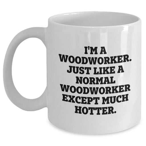 Funny Woodworker Gifts from Family, White Coffee Mug for Woodworker, Graduation Unique Gifts - I'm A Woodworker - Main