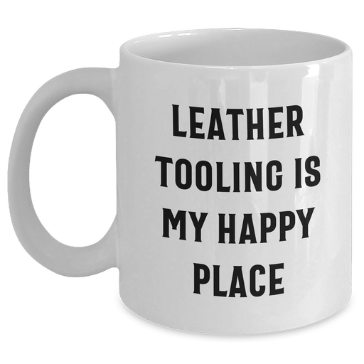 Leather Tooling Enthusiasts Gifts from Friends for Men, White Coffee Mug with Inspirational Quote, 11oz or 15oz, Ceramic, Microwave and Dishwasher Safe - Main