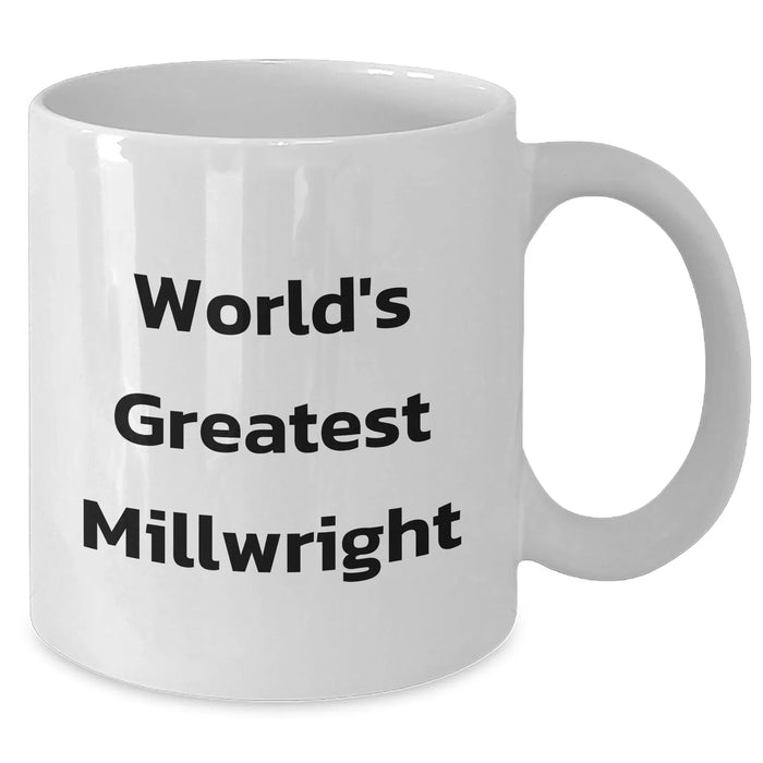 Funny World's Greatest Millwright Gifts for Mom on Mother's Day - White Coffee Mug, Perfect for Millwright Enthusiasts, Gifts from Friends, Family, or Coworkers - Additional