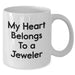 Funny Jeweler Gifts - My Heart Belongs To A Jeweler White Coffee Mug, Unique Father's Day Present from Family, Friends, or Coworkers - Additional