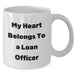Funny Loan Officer Gifts from Friends and Family - White Coffee Mug for My Heart Belongs To A Loan Officer - Additional