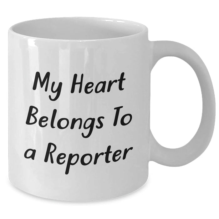 Funny Reporter White Coffee Mug, Gifts from Men to Reporter on Mother's Day, Unique White Coffee Mug for Reporter's Heart - 'My Heart Belongs To A Reporter' - Additional